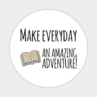 Make everyday an amazing adventure travelling inside books Magnet